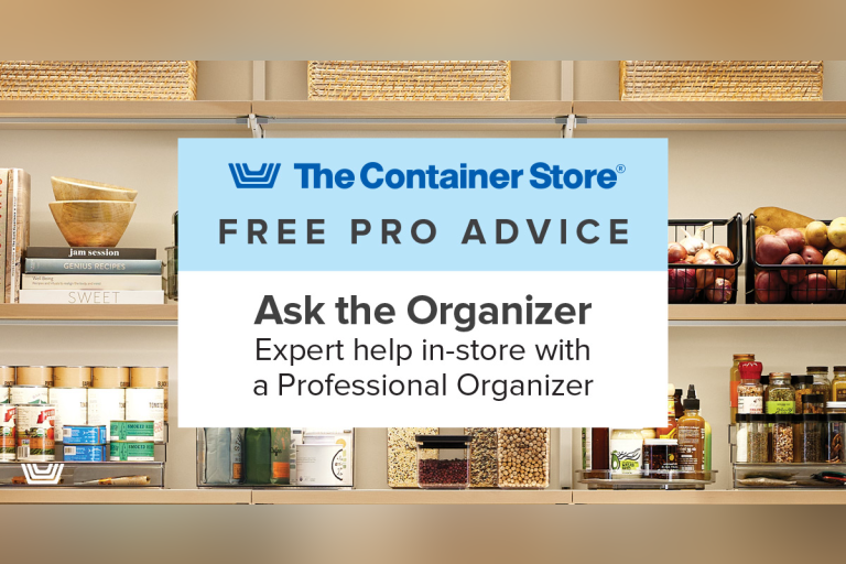 Got questions on how to maximize your space? Ask a professional! Visit The Container Store and learn organization tips directly from the pros.