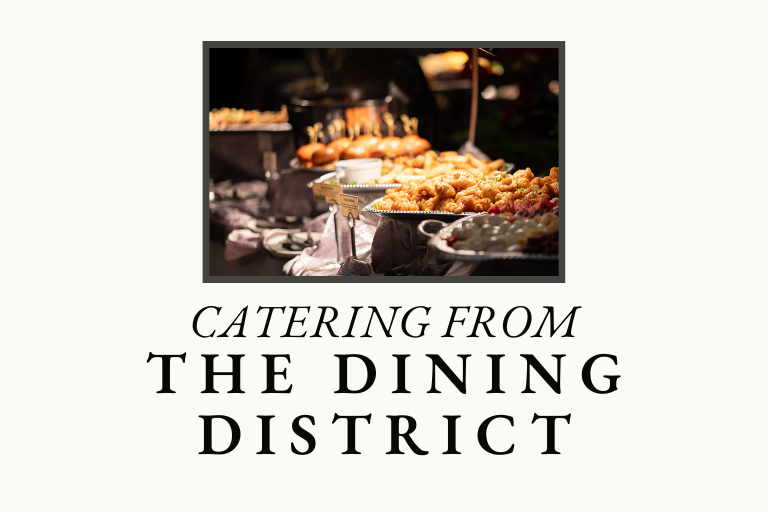 From company parties to get-togethers with family and friends, this time of year has so many reasons to gather and enjoy delicious food. Several restaurants in The Dining District can help make your event quicker and easier with catering and take-out options.