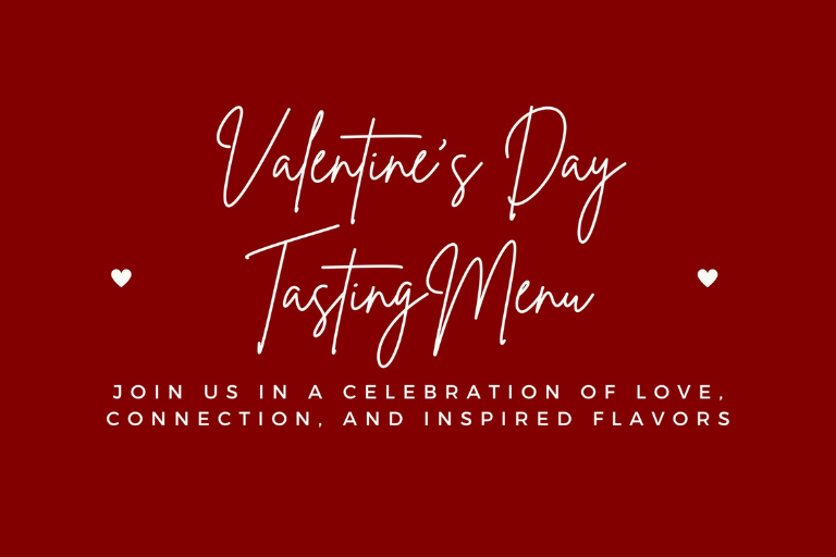 Valentine’s Day Lunch Tasting Menu. Join us in a celebration of love, connection and inspired flavors. Valentine’s Day Feb 14th 11-3pm: 3 Course $30 Prix Fixe Lunch Menu