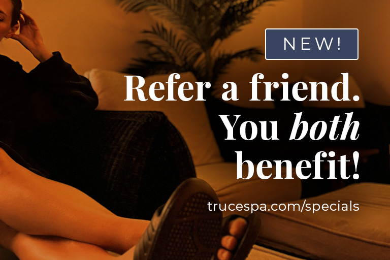 Invite a friend to experience TRUCE and you’ll BOTH save $10 on your next midweek (M-Th) service ($100+). Share your unique referral code, and they'll save on their first visit.