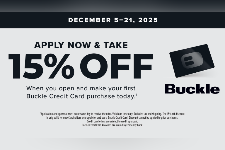 Rewards with StyleCaption: Get more and spend less from December 5-21 when you open and make your first Buckle Credit Card purchase.