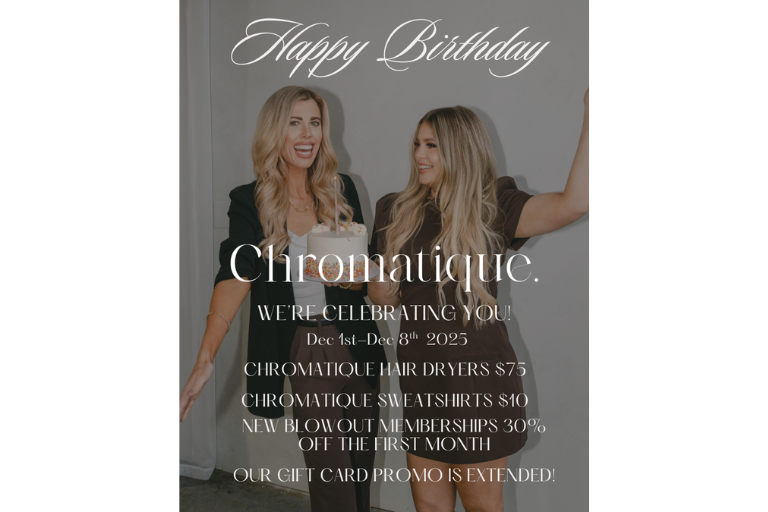 It's our birthday and we're celebrating YOU! Enjoy our Chromatique Hair Dryers for $75 (normally $250) and more!