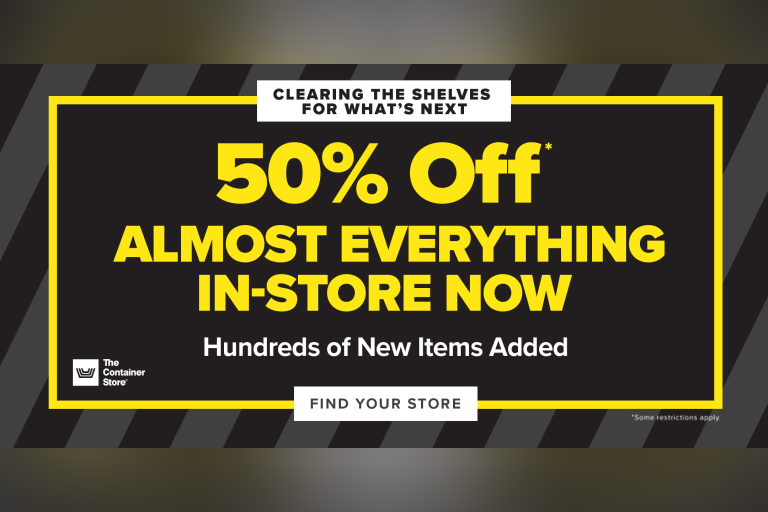 Save 50% on Almost Everything! We’re making way for the biggest mashup of the year: The Container Store & Bed Bath & Beyond!