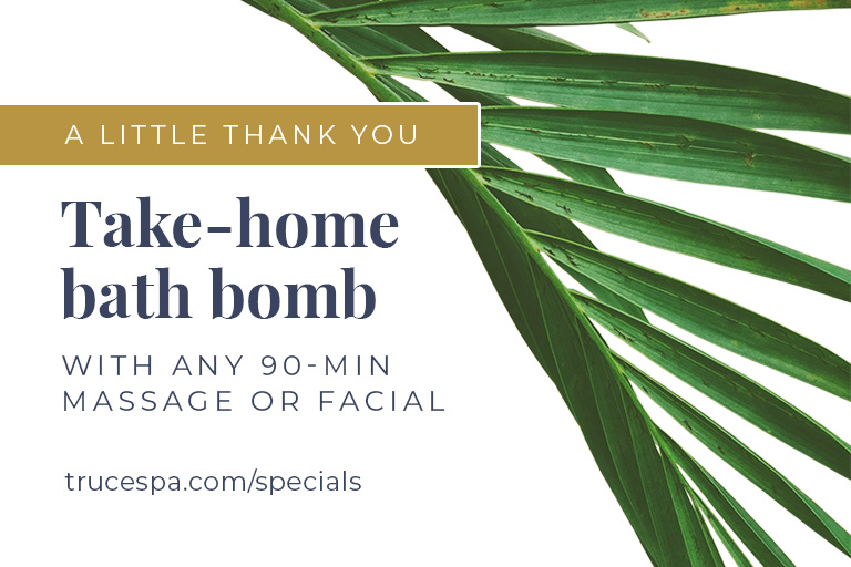 This August, TRUCE Spa is showing a little appreciation for our guests. Book any 90-minute massage or facial and you'll receive a complimentary bath bomb to take home.